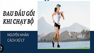 ĐAU ĐẦU GỐI KHI CHẠY BỘ: NGUYÊN NHÂN, ĐIỀU TRỊ VÀ PHÒNG NGỪA